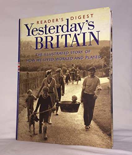 Imagen de archivo de Yesterday's Britain: The Illustrated Story of How We Lived, Worked and Played in this Century a la venta por WorldofBooks