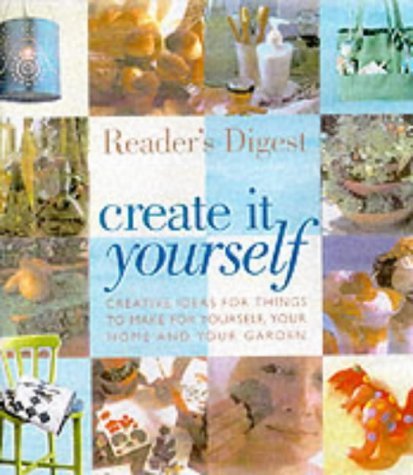 9780276424373: Create It Yourself: Creative Ideas for Things to Make for Yourself, Your Home and Your Garden (Readers Digest)