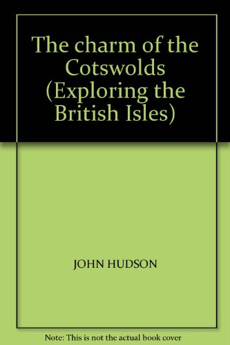 Exploring The British Isles: The Charm Of The Cotswolds (9780276424564) by Hudson, John