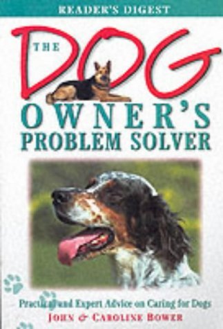 The Dog Owner's Problem Solver: Practical and Expert Advice on Caring for Dogs (9780276425745) by John Bower, Caroline Bower