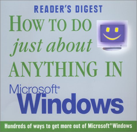 Beispielbild fr How to Do Just about Anything in Microsoft Windows : Hundreds of Ways to Get More Out of Microsoft Windows zum Verkauf von Better World Books