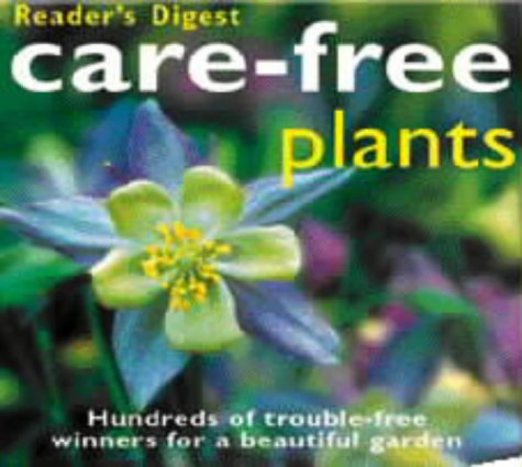 Beispielbild fr Care-Free Plants : Hundreds of Trouble-Free Winners for a Beautiful Garden zum Verkauf von Better World Books Ltd