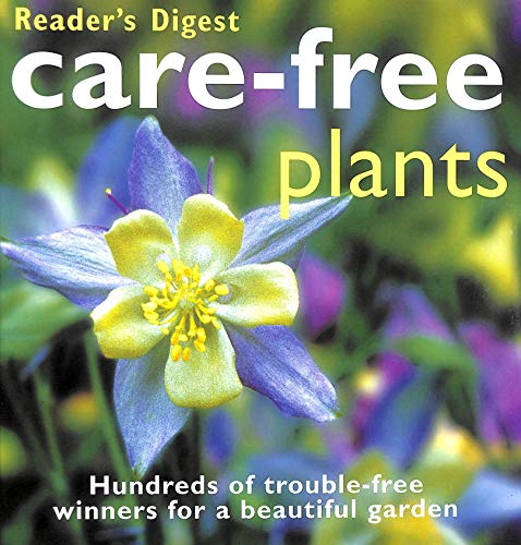 Stock image for Care-Free Plants : Hundreds of Trouble-Free Winners for a Beautiful Garden for sale by Better World Books Ltd