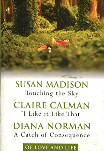 Beispielbild fr Of Love and Life: Readers Digest 3 in 1 - Touching the Sky - Susan Madison, I Like it Like That - Claire Calman, A Catch of Consequence - Diana Norman zum Verkauf von Reuseabook