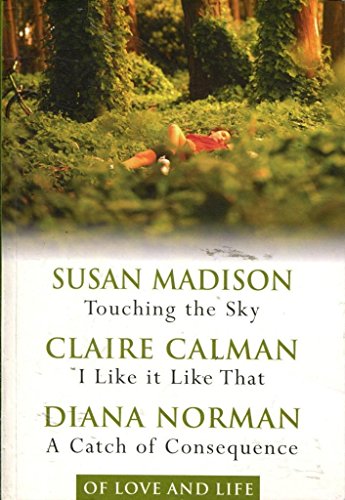 Imagen de archivo de Of Love and Life: Reader's Digest 3 in 1 - Touching the Sky - Susan Madison, I Like it Like That - Claire Calman, A Catch of Consequence - Diana Norman a la venta por WorldofBooks