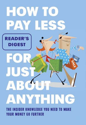 Stock image for How to Pay Less for Just About Anything: The Insider Knowledge You Need to Make Your Money Go Further for sale by WorldofBooks