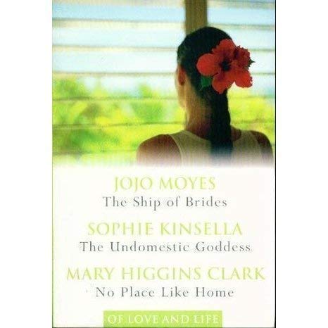 Stock image for Of Love and Life - The Ship of Brides. The Undomestic Goddess. No Place Like Home. for sale by WorldofBooks