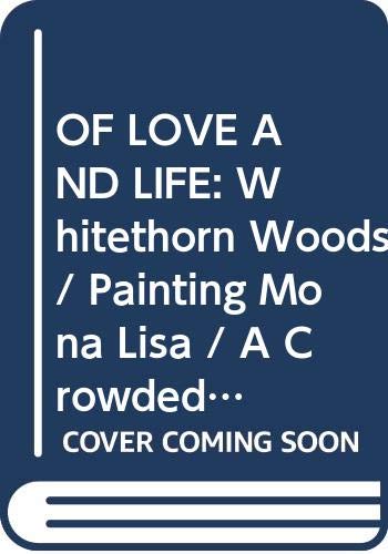 Imagen de archivo de OF LOVE AND LIFE: Whitethorn Woods / Painting Mona Lisa / A Crowded Marriage (Reader's Digest Condensed Books) a la venta por WorldofBooks