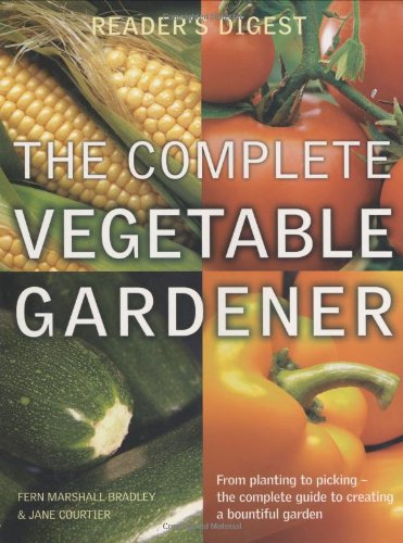 Stock image for The Complete Vegetable Gardener: A Practical Guide to Growing Fresh and Delicious Vegetables (Readers Digest) for sale by AwesomeBooks
