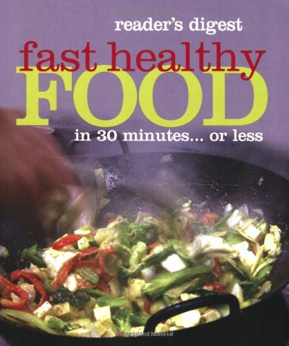 Stock image for Fast Healthy Food: in 30 Minutes. or Less (Readers Digest) for sale by AwesomeBooks
