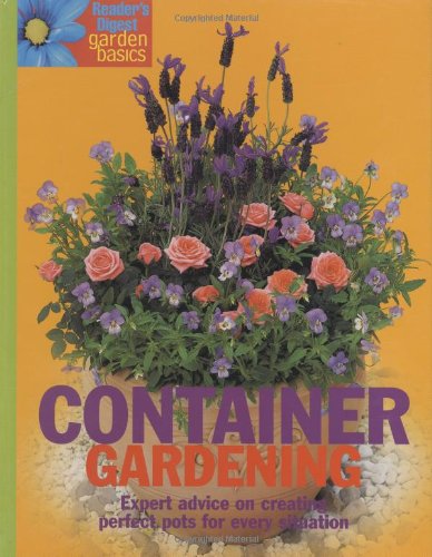 Stock image for Container Gardening: Expert Advice on Growing in Pots, Tubs, Baskets and Troughs (Readers Digest): Expert Advice on Growing in Pots, Tubs, Baskets and . Tubs, Baskets and Troughs (Readers Digest) for sale by WorldofBooks