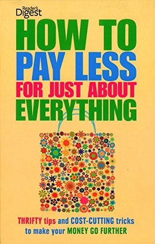 Beispielbild fr HOW TO PAY LESS FOR JUST ABOUT EVERYTHING (readers digest) (HOW TO PAY LESS FOR JUST ABOUT EVERYTHING. READERS DIGEST) zum Verkauf von WorldofBooks