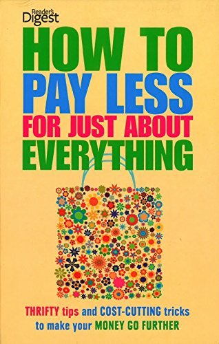 Stock image for HOW TO PAY LESS FOR JUST ABOUT EVERYTHING (readers digest) (HOW TO PAY LESS FOR JUST ABOUT EVERYTHING. READERS DIGEST) for sale by WorldofBooks