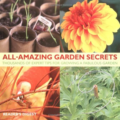 Stock image for All Amazing Garden Secrets p/b (Readers Digest): Thousands of Expert Tips for Growing a Fabulous Garden for sale by WorldofBooks