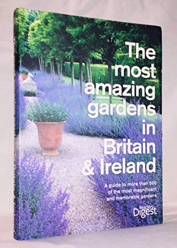 Stock image for The Most Amazing Gardens in Britain and Ireland: A Guide to the Most Magnificent and Memorable Gardens (Readers Digest) for sale by AwesomeBooks
