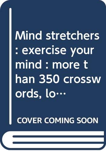 Imagen de archivo de Mind stretchers : exercise your mind : more than 350 crosswords, logic puzzles, wordsearches, codewords and brainteasers. a la venta por WorldofBooks