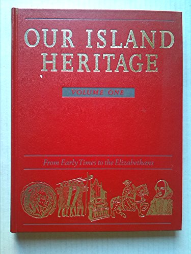 Stock image for Our Island Heritage: Vol. 1: From Early Times to the Elizabethans for sale by The London Bookworm