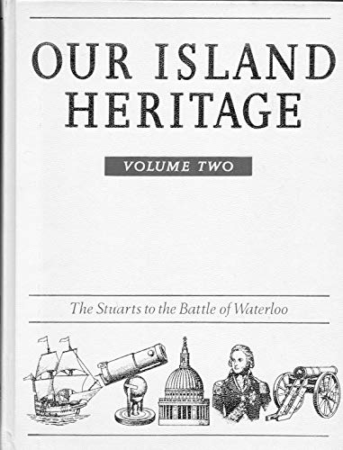 Stock image for Our Island Heritage: Vol. 2: The Stuarts to the Battle of Waterloo for sale by The London Bookworm