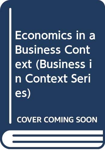 Beispielbild fr Economics in a Business Context (Business in Context Series) zum Verkauf von Reuseabook