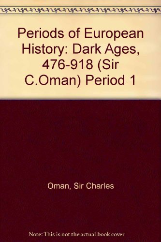 Periods of European History: Dark Ages, 476-918 (Sir C.Oman) Period 1 (9780280228455) by Charles Oman