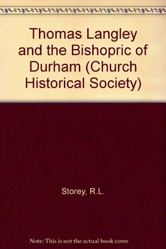 Thomas Langley and the Bishopric of Durham (Church Historical Society) (9780281002757) by R L Storey