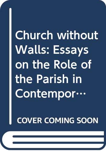 Beispielbild fr Church Without Walls : Essays on the Role of the Parish in Contemporary Society zum Verkauf von Better World Books Ltd
