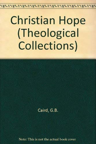 The Christian hope (Theological collections) (9780281023523) by G. B.; Pennenberg Caird
