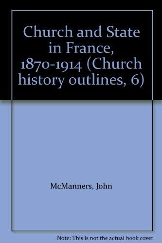 9780281024629: Church and State in France, 1870-1914 (Church history outlines)