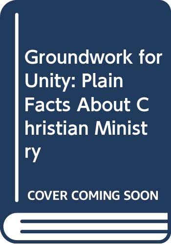 Beispielbild fr Groundwork for Unity: Plain Facts About Christian Ministry zum Verkauf von Anybook.com