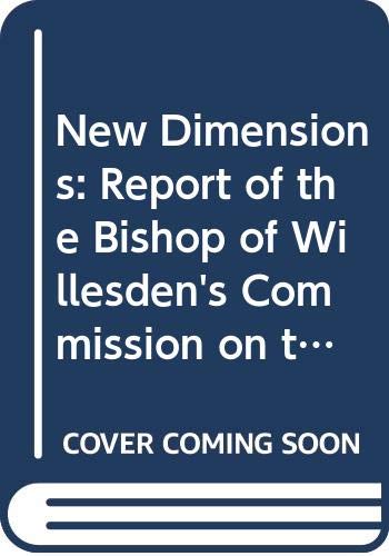 Imagen de archivo de New Dimensions: Report of the Bishop of Willesden's Commission on the Objects and Policies of the Mothers' Union a la venta por WorldofBooks
