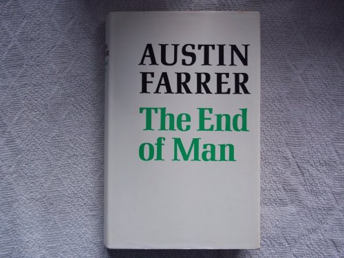 Stock image for The End of Man. By Austin Farrer. Introduction by John Austin Baker. FIRST EDITION : 1973. HARDBACK in JACKET. for sale by Rosley Books est. 2000