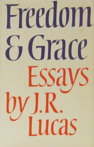 Imagen de archivo de Freedom and Grace : Essays by J. R. Lucas. LONDON : 1976. HARDBACK in JACKET. a la venta por Rosley Books est. 2000