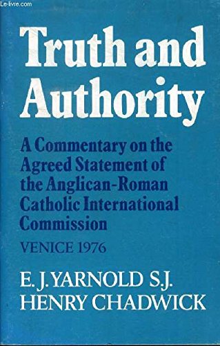 Truth and Authority: A Commentary on the Agreed Statement of the Anglican-Roman Catholic International Commission, Venice, 1976 (9780281035625) by Edward Yarnold; Henry Chadwick