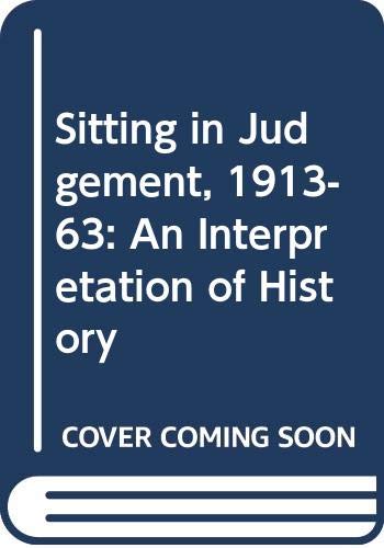 Stock image for Sitting in Judgement, 1913-63: An Interpretation of History for sale by WorldofBooks