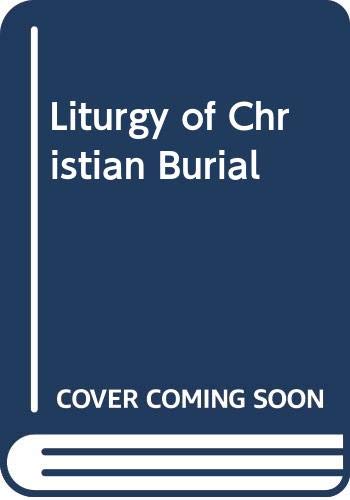 Beispielbild fr The Liturgy of Christian Burial: An Introductory Survey of the Historical Development of Christian Burial Rites (Alcuin Club Collections) (Volume 59) zum Verkauf von Anybook.com