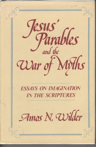 Jesus' Parables and the War of Myths: Essays on Imagination in the Scripture.