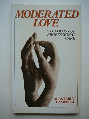 Beispielbild fr Moderated Love: A Theology of Professional Care zum Verkauf von WorldofBooks