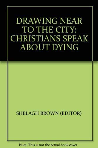 Beispielbild fr Drawing Near to the City: Christians Speak About Dying zum Verkauf von WorldofBooks