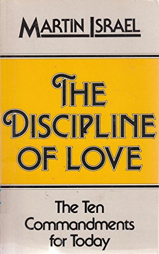 The Discipline of Love. The Ten Commandments for Today.