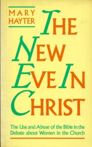 Stock image for The New Eve in Christ: Use and Abuse of the Bible in the Debate About Women in the Church for sale by WorldofBooks
