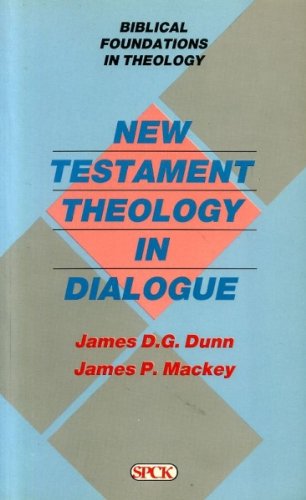 NEW TESTAMENT THEOLOGY IN DIALOGUE (Biblical Foundations in Theology).