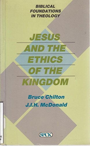 Jesus and the Ethics of the Kingdom (9780281043057) by Bruce Chilton; James I.H. McDonald