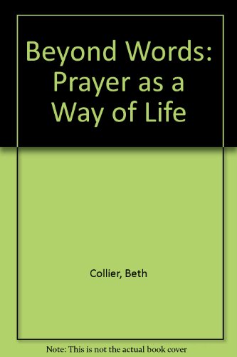 Stock image for Beyond Words : Prayer As a Way of Life for sale by Better World Books Ltd