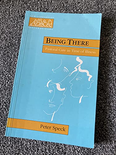 Stock image for Being There - Pastoral Care in Times of Illness (New Library of Pastoral Care) for sale by WorldofBooks
