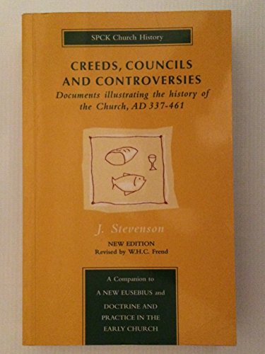 Creeds, Councils and Controversies : Documents illustrating the History of the Church AD337-461. Edited by J. Stevenson. Edition Revised with additional Documents by W.H.C. Frend. LONDON : 1989 - STEVENSON, James 1901-1983. Frend, W. H. C.