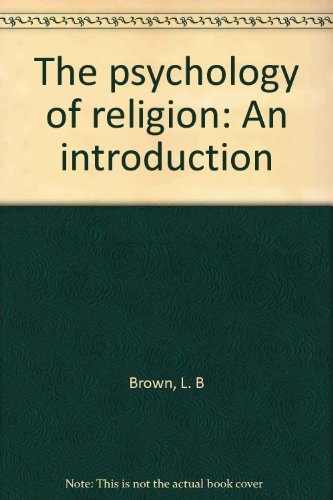 The psychology of religion: An introduction - L. B Brown