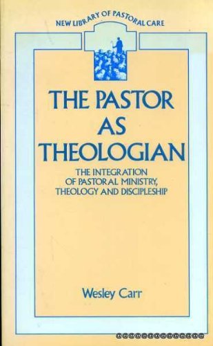 Beispielbild fr The Pastor as Theologian: Integration of Pastoral Ministry, Theology and Discipleship zum Verkauf von Reuseabook