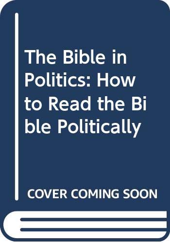 Beispielbild fr The Bible in Politics: How to Read the Bible Politically zum Verkauf von Kennys Bookshop and Art Galleries Ltd.