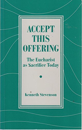 Beispielbild fr Accept This Offering: Eucharist as Sacrifice Today zum Verkauf von WorldofBooks