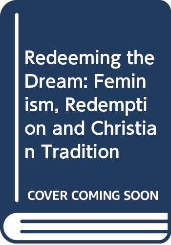Beispielbild fr Redeeming the Dream: Feminism, Redemption and Christian Tradition zum Verkauf von WorldofBooks